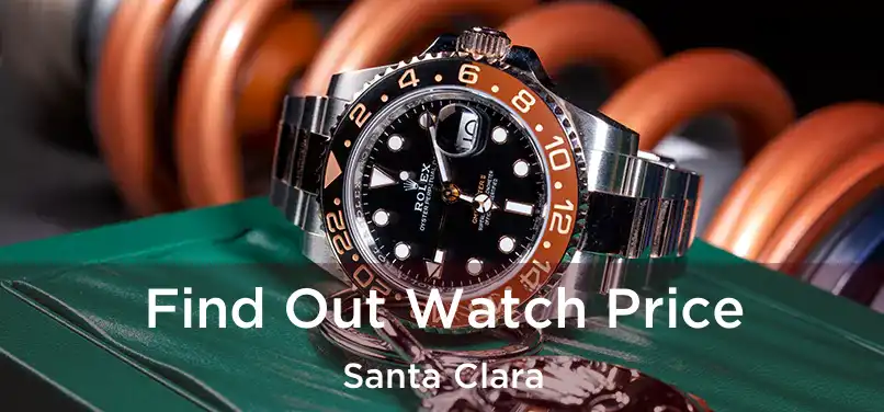 Find Out Watch Price Santa Clara