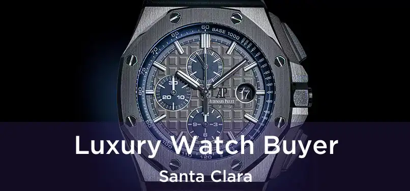 Luxury Watch Buyer Santa Clara