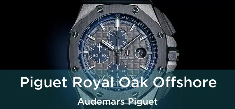 Piguet Royal Oak Offshore Audemars Piguet