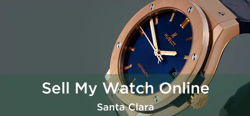 Sell My Watch Online Santa Clara