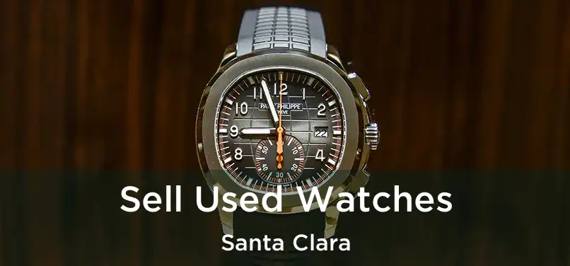 Sell Used Watches Santa Clara