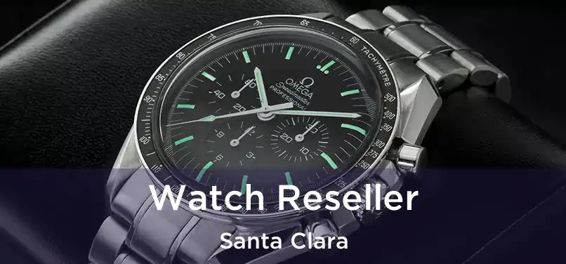 Watch Reseller Santa Clara