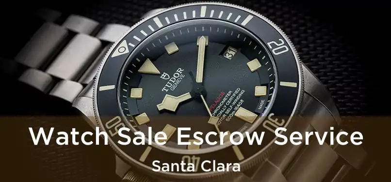 Watch Sale Escrow Service Santa Clara