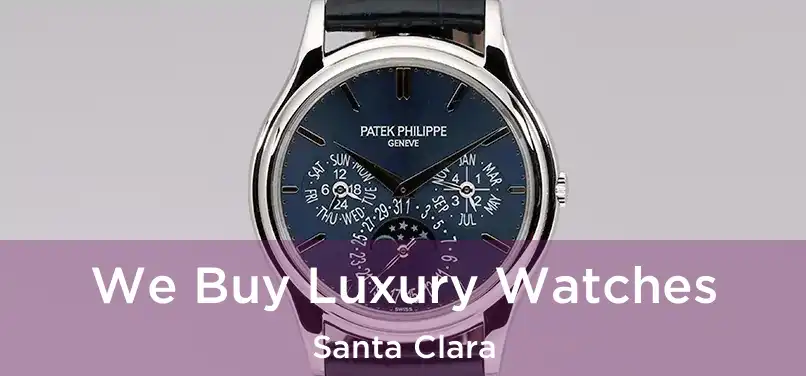 We Buy Luxury Watches Santa Clara